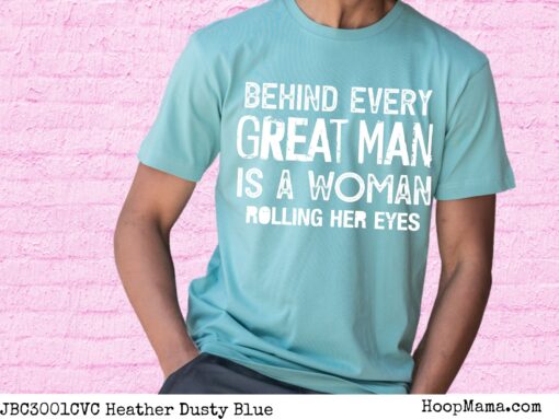 Behind every great man is a woman rolling her eyes - 1