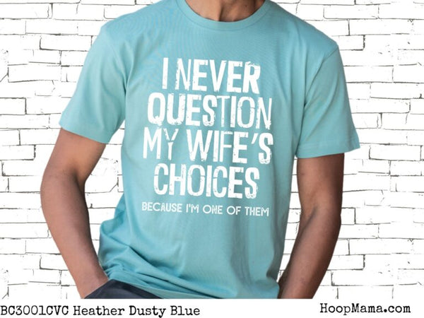 I never question my wife's choices because I'm one of them - 1