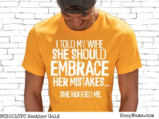 I told my wife she should embrace her mistakes, she hugged me - 1