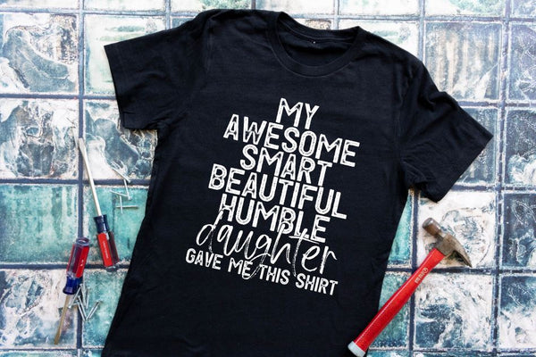 My awesome smart humble beautiful daughter gave me this shirt - 1
