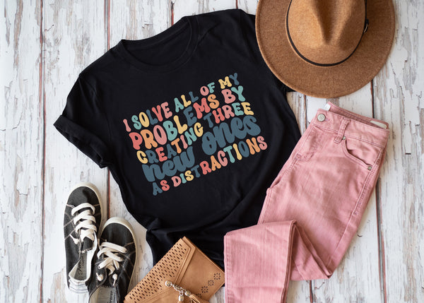 I solve all of my problems by creating three new ones as distractions - 1