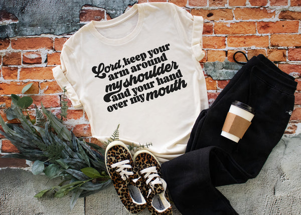 Lord keep your arm around my shoulder and your hand over my mouth - 1