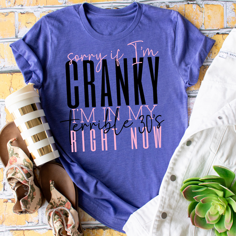 Sorry if I'm cranky I'm in my terrible 30's right now