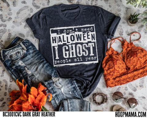 I don't need Halloween I ghost people all year