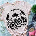 Soccer invented by men perfected by women - 1