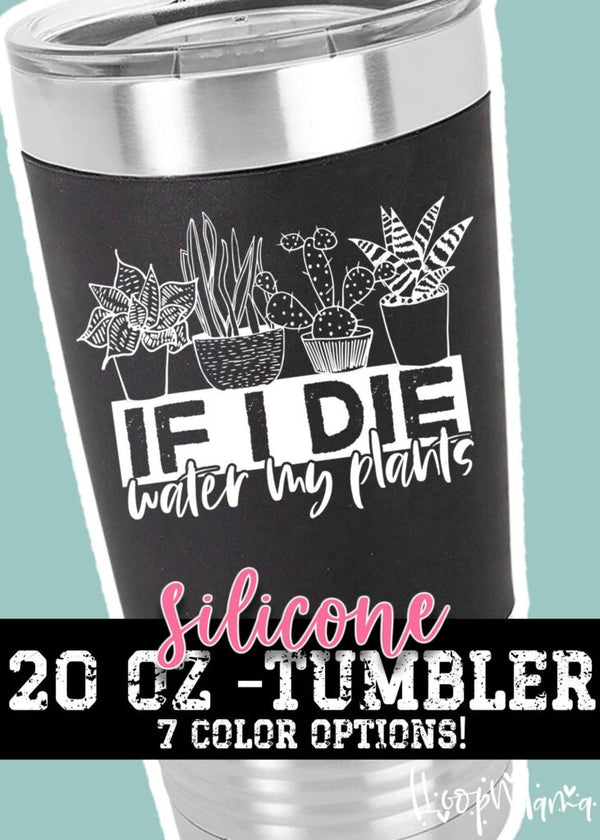 If I die water my plants tumbler - 1