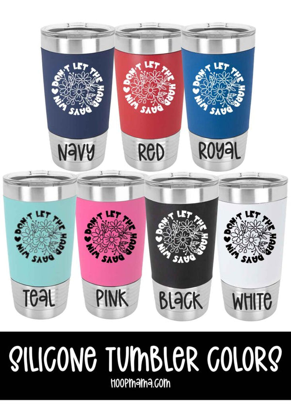 Don't let the hard days win tumbler - 2