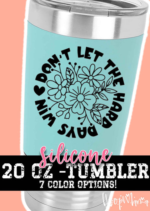 Don't let the hard days win tumbler
