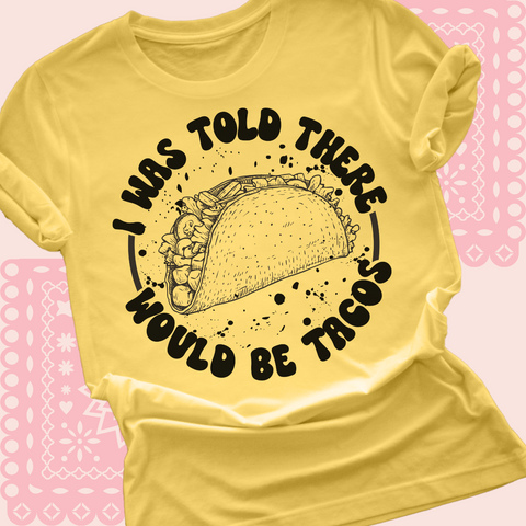 I was told there would be tacos
