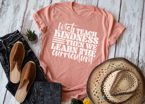 First I teach kindness then we learn the curriculum