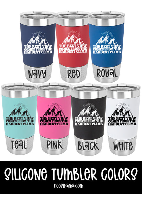 The best view comes after the hardest climb tumbler - 0