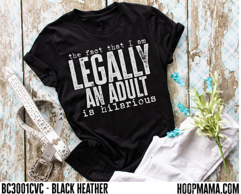 The fact that I'm legally an adult is hilarious