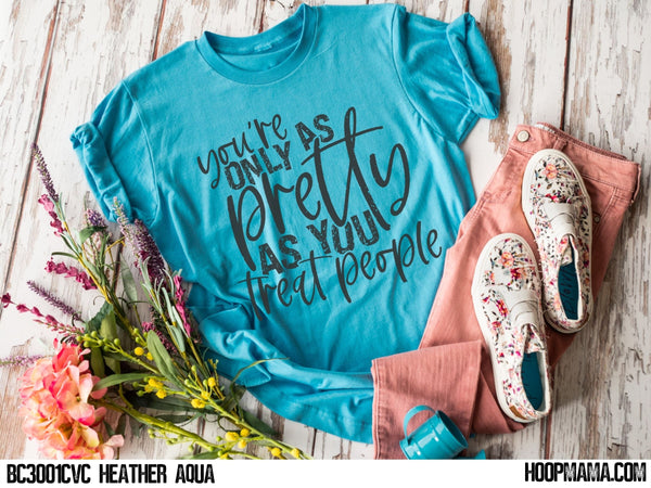You're only as pretty as you treat people - 1