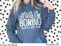 Admit it life would be boring without me - 1