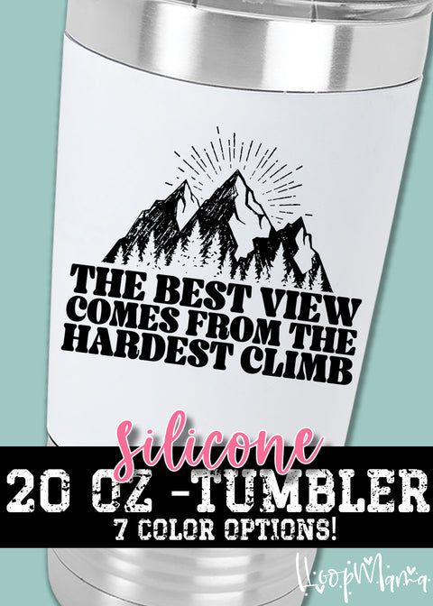 The best view comes after the hardest climb tumbler