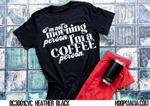 I’m not a morning person I’m a coffee person